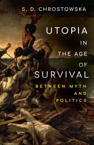 cover for Utopia in the Age of Survival: Between Myth and Politics | S. D. Chrostowska