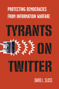 cover for Tyrants on Twitter: Protecting Democracies from Information Warfare | David L. Sloss
