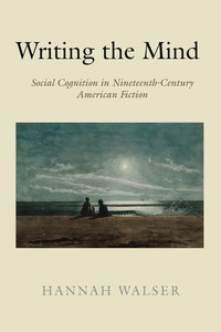 cover for Writing the Mind: Social Cognition in Nineteenth-Century American Fiction | Hannah Walser