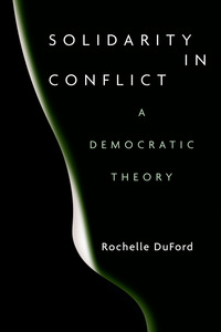 cover for Solidarity in Conflict: A Democratic Theory | Rochelle DuFord