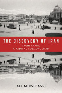 cover for The Discovery of Iran: Taghi Arani, a Radical Cosmopolitan | Ali Mirsepassi