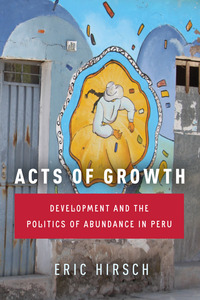 cover for Acts of Growth: Development and the Politics of Abundance in Peru | Eric Hirsch