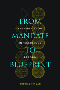cover for From Mandate to Blueprint: Lessons from Intelligence Reform | Thomas Fingar