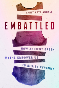 cover for Embattled: How Ancient Greek Myths Empower Us to Resist Tyranny | Emily Katz Anhalt