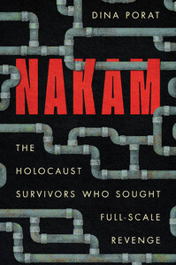 cover for Nakam: The Holocaust Survivors Who Sought Full-Scale Revenge | Dina Porat