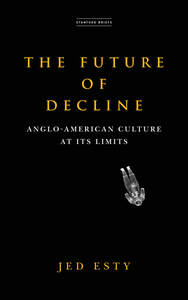 cover for The Future of Decline: Anglo-American Culture at Its Limits | Jed Esty