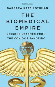 cover for The Biomedical Empire: Lessons Learned from the COVID-19 Pandemic | Barbara Katz Rothman