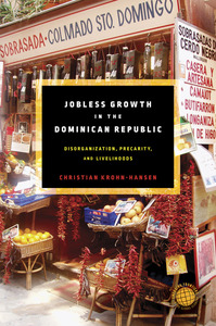cover for Jobless Growth in the Dominican Republic: Disorganization, Precarity, and Livelihoods | Christian Krohn-Hansen
