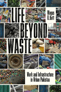 cover for Life Beyond Waste: Work and Infrastructure in Urban Pakistan | Waqas H. Butt