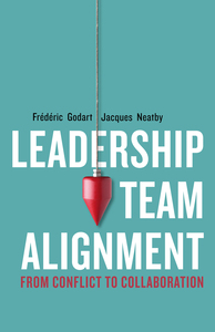 cover for Leadership Team Alignment: From Conflict to Collaboration | Frédéric Godart and Jacques Neatby