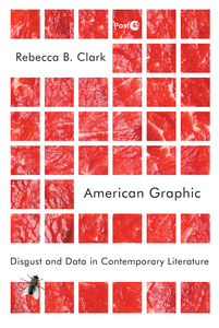 cover for American Graphic: Disgust and Data in Contemporary Literature | Rebecca B. Clark