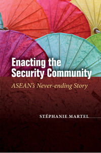 cover for Enacting the Security Community: ASEAN's Never-ending Story | Stéphanie Martel