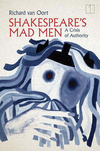 cover for Shakespeare's Mad Men: A Crisis of Authority | Richard van Oort
