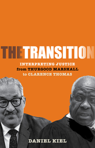cover for The Transition: Interpreting Justice from Thurgood Marshall to Clarence Thomas | Daniel Kiel