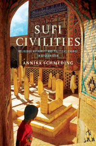 cover for Sufi Civilities: Religious Authority and Political Change in Afghanistan | Annika Schmeding