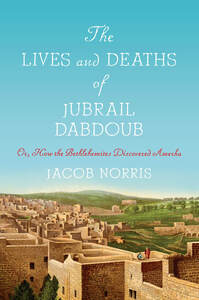 cover for The Lives and Deaths of Jubrail Dabdoub: Or, How the Bethlehemites Discovered Amerka | Jacob Norris