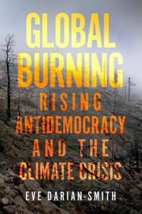 cover for Global Burning: Rising Antidemocracy and the Climate Crisis | Eve Darian-Smith