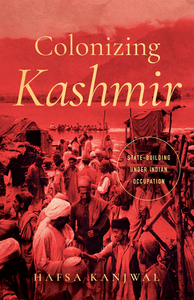 cover for Colonizing Kashmir: State-building under Indian Occupation | Hafsa Kanjwal