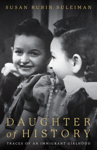 cover for Daughter of History: Traces of an Immigrant Girlhood | Susan Rubin Suleiman