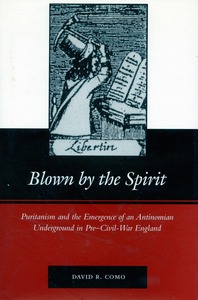 cover for Blown by the Spirit: Puritanism and the Emergence of an Antinomian Underground in Pre-Civil-War England | David R. Como
