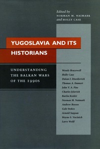 cover for Yugoslavia and Its Historians: Understanding the Balkan Wars of the 1990s | Edited by Norman M. Naimark

and Holly Case