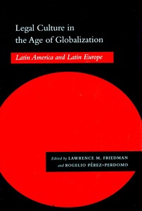 cover for Legal Culture in the Age of Globalization: Latin America and Latin Europe | Edited by Lawrence M. Friedman and Rogelio Pérez-Perdomo
