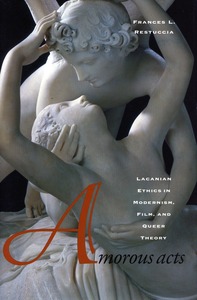 cover for Amorous Acts: Lacanian Ethics in Modernism, Film, and Queer Theory | Frances L. Restuccia