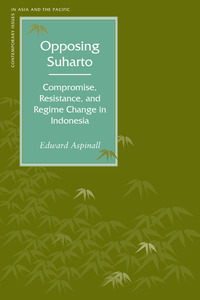 cover for Opposing Suharto: Compromise, Resistance, and Regime Change in Indonesia | Edward Aspinall