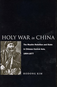cover for Holy War in China: The Muslim Rebellion and State in Chinese Central Asia, 1864-1877 | Hodong Kim