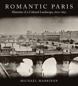 cover for Romantic Paris: Histories of a Cultural Landscape, 1800–1850 | Michael Marrinan