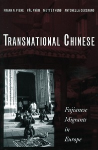 cover for Transnational Chinese: Fujianese Migrants in Europe | Frank N. Pieke, Pál Nyíri, Mette Thunø, and Antonella Ceccagno