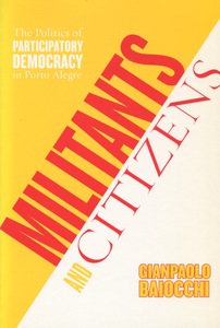 cover for Militants and Citizens: The Politics of Participatory Democracy in Porto Alegre | Gianpaolo Baiocchi