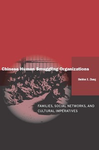 cover for Chinese Human Smuggling Organizations: Families, Social Networks, and Cultural Imperatives | Sheldon X. Zhang