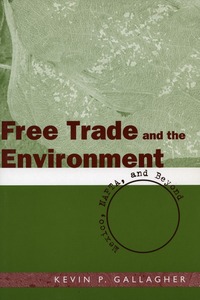 cover for Free Trade and the Environment: Mexico, NAFTA, and Beyond | Kevin P. Gallagher