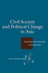 cover for Civil Society and Political Change in Asia: Expanding and Contracting Democratic Space | Edited by Muthiah Alagappa