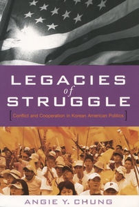 cover for Legacies of Struggle: Conflict and Cooperation in Korean American Politics | Angie Y. Chung