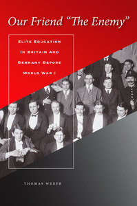 cover for Our Friend "The Enemy": Elite Education in Britain and Germany before World War I | Thomas Weber