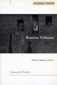 cover for Routine Violence: Nations, Fragments, Histories | Gyanendra Pandey