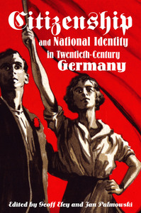 cover for Citizenship and National Identity in Twentieth-Century Germany:  | Edited by Geoff Eley and Jan Palmowski