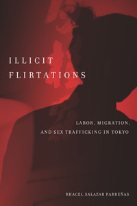 cover for Illicit Flirtations: Labor, Migration, and Sex Trafficking in Tokyo | Rhacel Salazar Parreñas