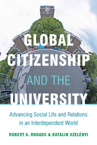 cover for Global Citizenship and the University: Advancing Social Life and Relations in an Interdependent World | Robert A. Rhoads and Katalin Szelényi
