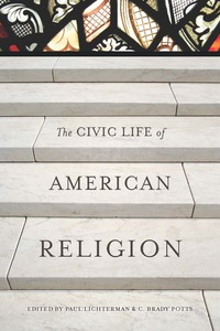 cover for The Civic Life of American Religion:  | Edited by Paul Lichterman and C. Brady Potts