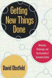 cover for Getting New Things Done: Networks, Brokerage, and the Assembly of Innovative Action | David Obstfeld