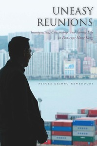 cover for Uneasy Reunions: Immigration, Citizenship, and Family Life in Post-1997 Hong Kong | Nicole Newendorp 