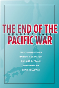 cover for The End of the Pacific War: Reappraisals | Edited by Tsuyoshi Hasegawa