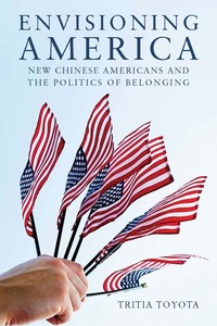 cover for Envisioning America: New Chinese Americans and the Politics of Belonging | Tritia Toyota